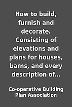 How to build, furnish and decorate.…