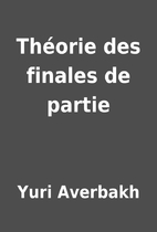 Théorie des finales de partie by Yuri…