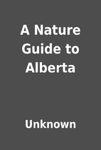A Nature Guide to Alberta by Unknown