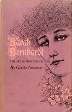 Sarah Bernhardt: the art within the legend…