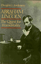 Abraham Lincoln, the quest for immortality…