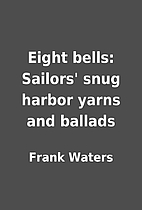 Eight bells: Sailors' snug harbor yarns and…