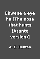 Ehwene a eye ha [The nose that hunts (Asante…