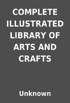 COMPLETE ILLUSTRATED LIBRARY OF ARTS AND…