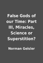 False Gods of our Time: Part III, Miracles,…