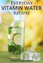 Everyday Vitamin Water Recipes: 30 Natural…