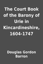 The Court Book of the Barony of Urie in…