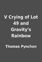 V Crying of Lot 49 and Gravity's Rainbow by…