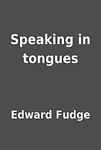 Speaking in tongues by Edward Fudge