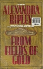 From Fields of Gold by Alexandra Ripley