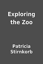 Exploring the Zoo by Patricia Stirnkorb