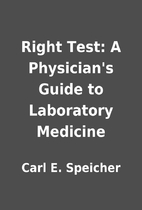 Right Test: A Physician's Guide to…
