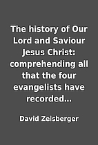 The history of Our Lord and Saviour Jesus…