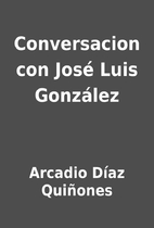 Conversacion con José Luis González by…