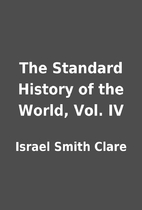 The Standard History of the World, Vol. IV…