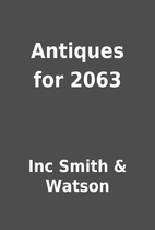 Antiques for 2063 by Inc Smith & Watson