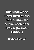 Das ungewisse Herz: Bericht aus Berlin, uber…