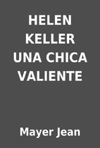 HELEN KELLER UNA CHICA VALIENTE by Mayer…
