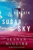 Beneath the Sugar Sky by Seanan McGuire