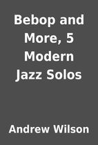 Bebop and More, 5 Modern Jazz Solos by…
