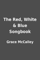 The Red, White & Blue Songbook by Grace…