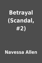 Betrayal (Scandal, #2) by Navessa Allen