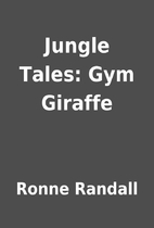 Jungle Tales: Gym Giraffe by Ronne Randall
