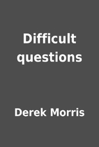 Difficult questions by Derek Morris