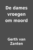 De dames vroegen om moord by Gerth van…