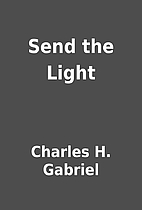 Send the Light by Charles H. Gabriel