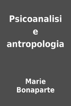 Psicoanalisi e antropologia by Marie…