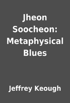Jheon Soocheon: Metaphysical Blues by…