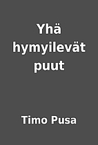 Yhä hymyilevät puut by Timo Pusa