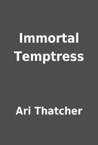 Immortal Temptress by Ari Thatcher