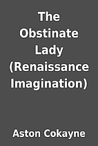 The Obstinate Lady (Renaissance Imagination)…