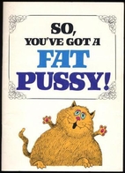 So, You've Got a Fat Pussy! by Ira Alterman