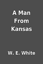 A Man From Kansas by W. E. White