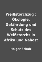 Weißstorchzug : Ökologie, Gefährdung und…