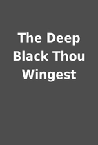 The Deep Black Thou Wingest