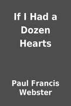If I Had a Dozen Hearts by Paul Francis…