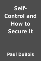 Self-Control and How to Secure It by Paul…