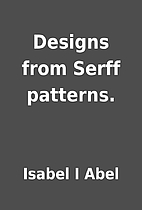 Designs from Serff patterns. by Isabel I…