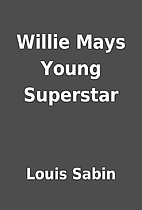 Willie Mays Young Superstar by Louis Sabin