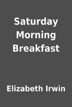 Saturday Morning Breakfast by Elizabeth…