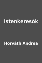 Istenkeresők by Horváth Andrea
