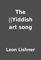 The ||Yiddish art song by Leon Lishner