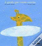 A girafa que comia estrelas by José Eduardo…