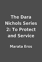 The Dara Nichols Series 2: To Protect and…