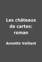 Les châteaux de cartes: roman by…