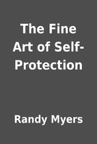 The Fine Art of Self-Protection by Randy…